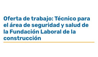 Oferta de trabajo: Técnico para el área de seguridad y salud de la Fundación Laboral de la construcción